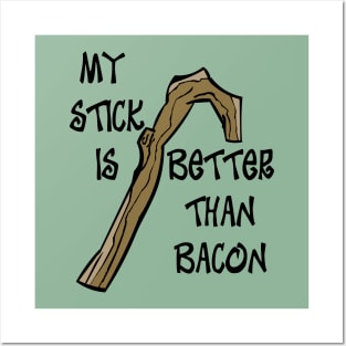 My Stick is Better than Bacon Posters and Art